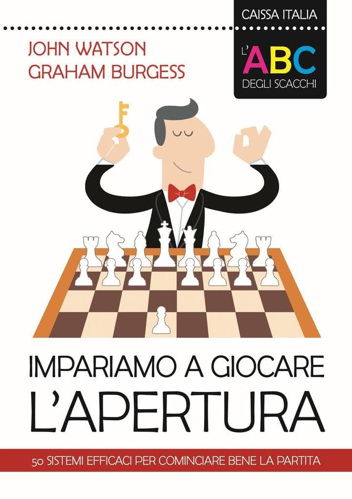 L' ABC degli scacchi. Impariamo a giocare l'apertura. 50 sistemi efficaci per cominciare bene la partita