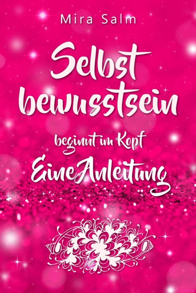 Selbstbewusstsein beginnt im Kopf: Was Dich wirklich selbstbewusst macht!: Eine Schritt für Schritt Anleitung für ein starkes Selbstwertgefühl, ein gesundes Selbstvertrauen und echtes, bleibendes Selbstbewusstsein (Selbstbewusstsein, Selbstwertgefühl, Selbstvertrauen)