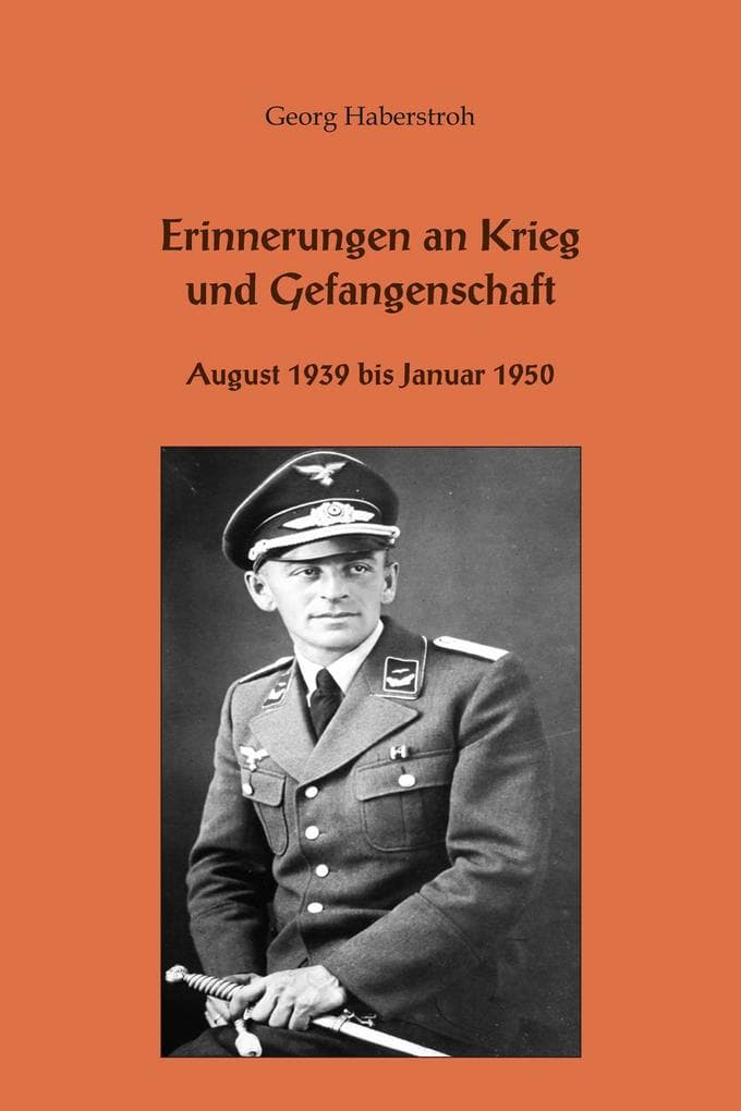 Erinnerungen an Krieg und Gefangenschaft: August 1939 bis Januar 1950