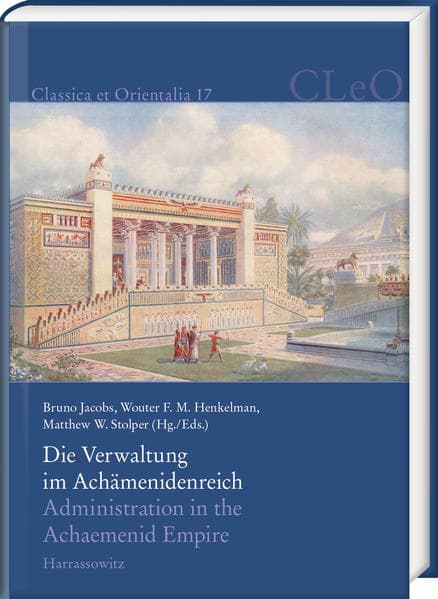 Die Verwaltung im Achämenidenreich - Imperiale Muster und Strukturen. Administration in the Achaemen