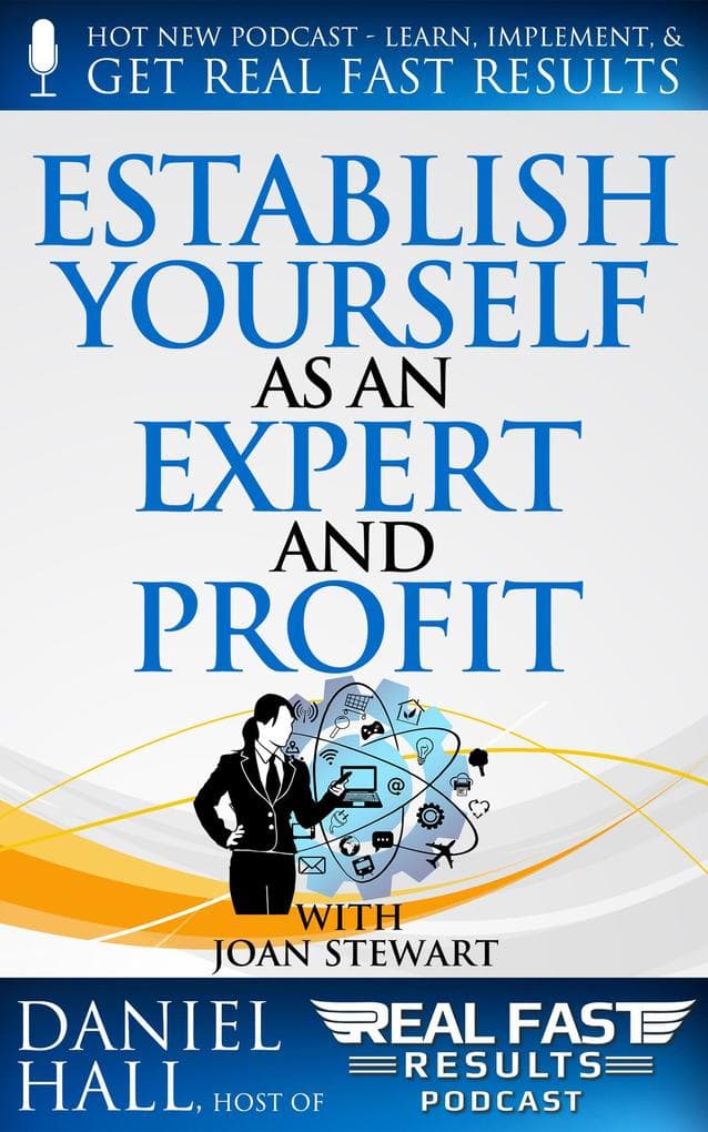 Establish Yourself as an Expert and Profit (Real Fast Results, #37)