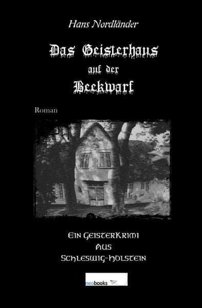 Das Geisterhaus auf der Beekwarf: Ein Geisterkrimi aus Schleswig-Holstein