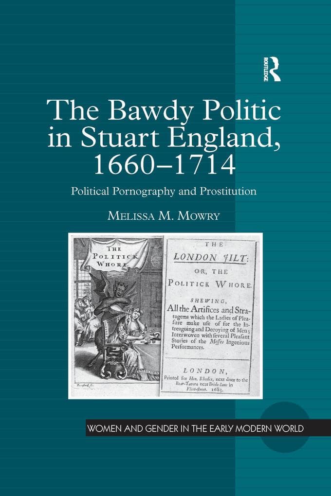 The Bawdy Politic in Stuart England, 1660-1714