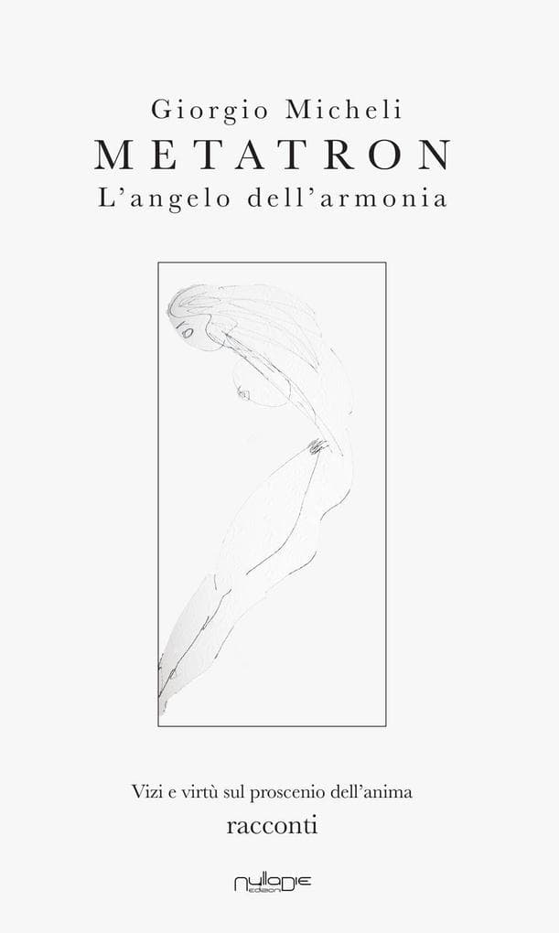 Metatron. L'angelo dell'armonia. Vizi e virtù sul proscenio dell'anima
