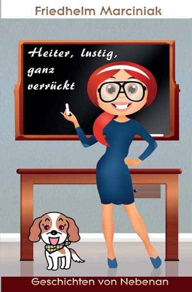 Heiter, lustig, ganz verrückt: Geschichten von Nebenan, die wahr sein können aber nicht sein müssen.