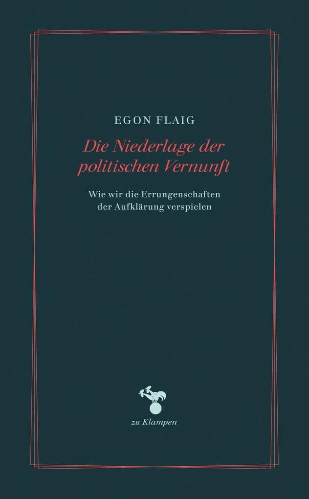 Die Niederlage der politischen Vernunft: Wie wir die Errungenschaften der Aufklärung verspielen
