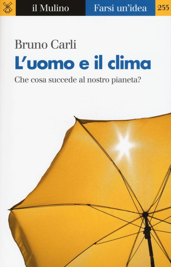 L' uomo e il clima. Che cosa succede al nostro pianeta?