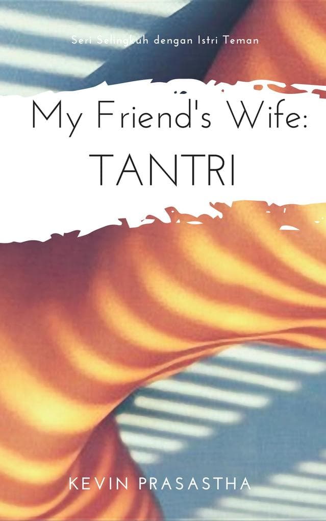 My Friend's Wife: Tantri (Seri Selingkuh dengan Istri Teman)