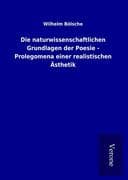 Die naturwissenschaftlichen Grundlagen der Poesie - Prolegomena einer realistischen Ästhetik