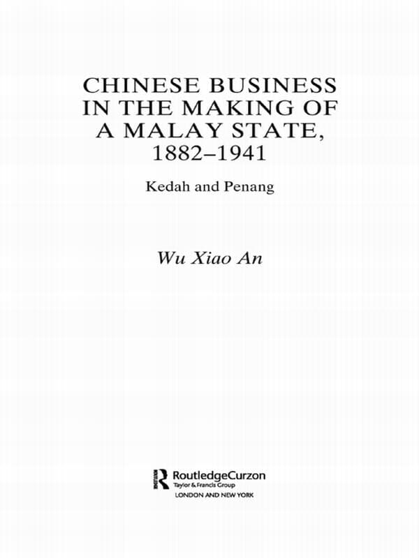 Chinese Business in the Making of a Malay State, 1882-1941
