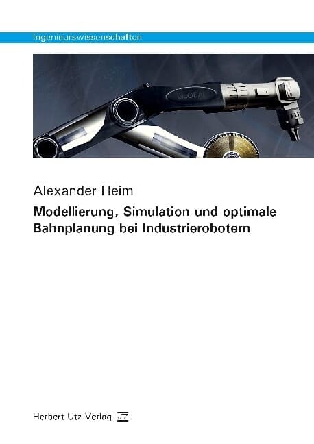 Modellierung, Simulation und optimale Bahnplanung bei Industrierobotern