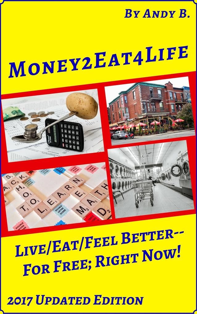 Money2eat4life Live/Eat/Feel Better-for Free; Right Now! (Enjoy YOUR Life Faster, Easier, Cheaper, #5)