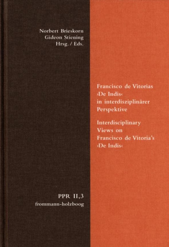 Francisco de Vitorias 'De Indis' in interdisziplinärer Perspektive. Interdisciplinary Views on Francisco de Vitoria's 'De Indis'