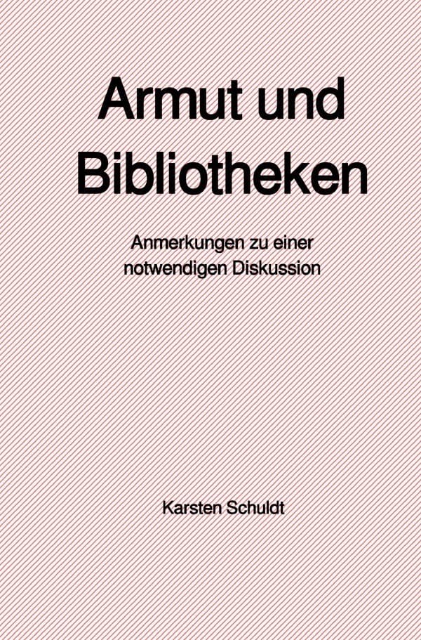 Armut und Bibliotheken: Anmerkungen zu einer notwendigen Diskussion