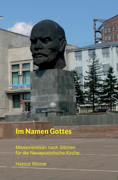 Im Namen Gottes: Missionsreisen für die Neuapostolische Kirche in Sibirien