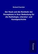 Der Raub und die Rückkehr der Persephone in ihrer Bedeutung für die Mythologie, Literatur- und Kunst