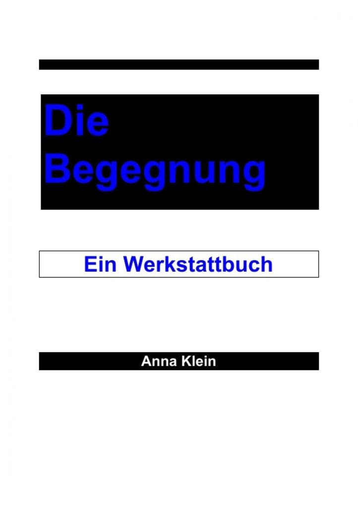 Die Begegnung: Ein Werkstattbuch