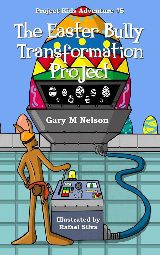 The Easter Bully Transformation Project: Project Kids Adventure #5 (Project Kids Adventures, #5)