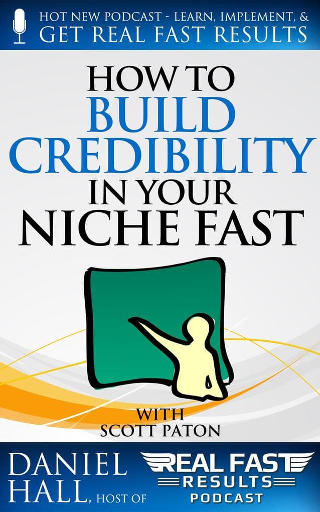 How to Build Credibility in Your Niche Fast (Real Fast Results, #45)
