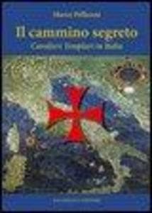 Il cammino segreto. I cavalieri templari in Italia