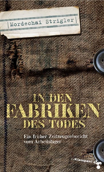 In den Fabriken des Todes: Ein früher Zeitzeugenbericht vom Arbeitslager