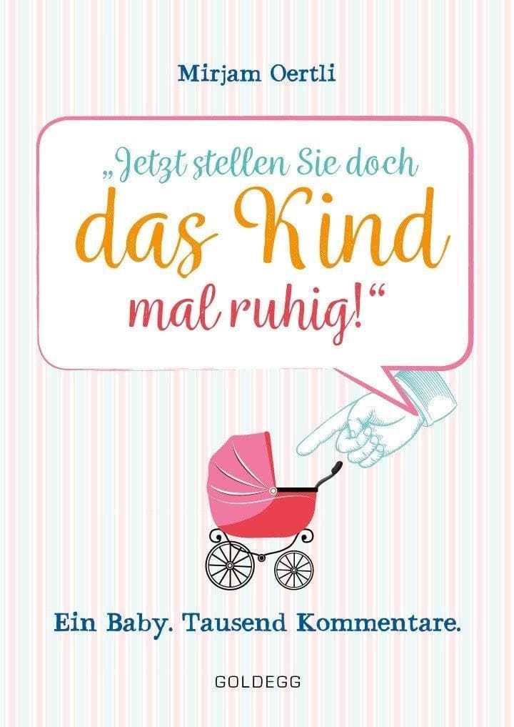 Jetzt stellen Sie doch das Kind mal ruhig!: Ein Baby. Tausend Kommentare