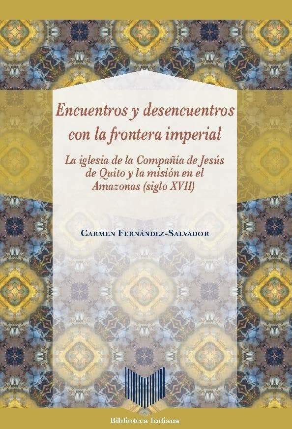 Encuentros y desencuentros con la frontera imperial : la iglesia de la Compañía de Jesús de Quito y
