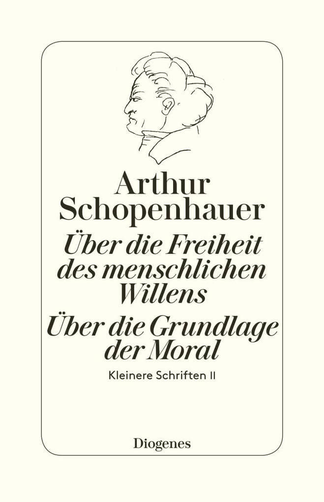 Die beiden Grundprobleme der Ethik: Über die Freiheit des menschlichen Willens: Kleinere Schriften II