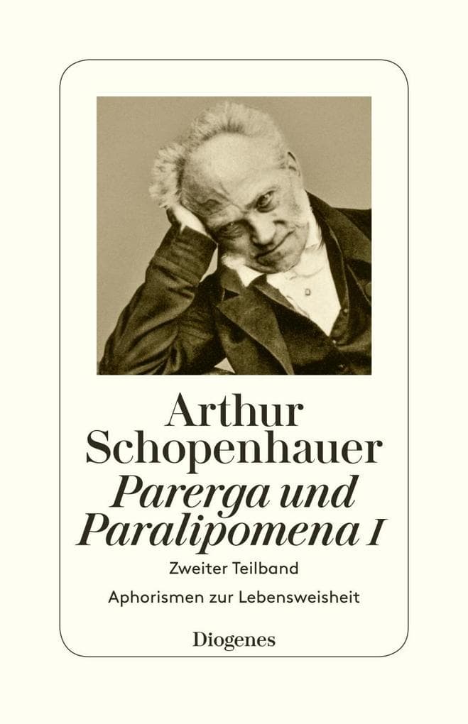 Parerga und Paralipomena I: Zweiter Teilband. Aphorismen zur Lebensweisheit