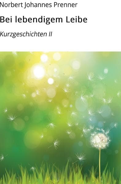 Bei lebendigem Leibe: Kurzgeschichten Teil II