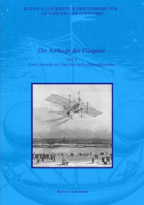 Die Anfänge der Fliegerei - Teil I: Von Leonardo da Vinci bis zur Luftdampfkutsche