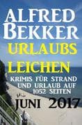 Urlaubsleichen Juni 2017 - Krimis für Strand und Urlaub auf 1052 Seiten