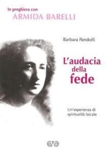 L' audacia della fede. Un'esperienza di spiritualità laicale