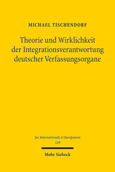 Theorie und Wirklichkeit der Integrationsverantwortung deutscher Verfassungsorgane