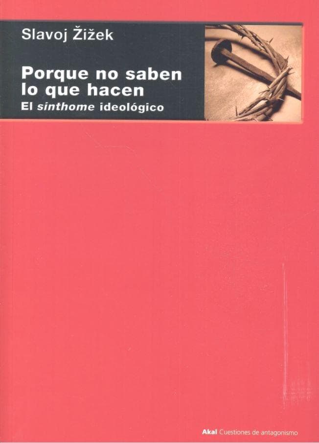Porque no saben lo que hacen : el sinthome ideológico