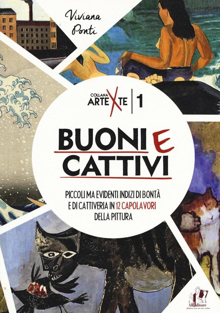 Buoni e cattivi. Piccoli ma evidenti indizi di bontà e di cattiveria in 12 capolavori della pittura