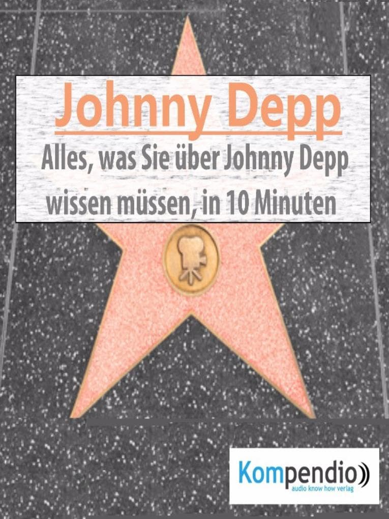Johnny Depp (Biografie kompakt):: Alles, was Sie über Johnny Depp wissen müssen, in 10 Minuten