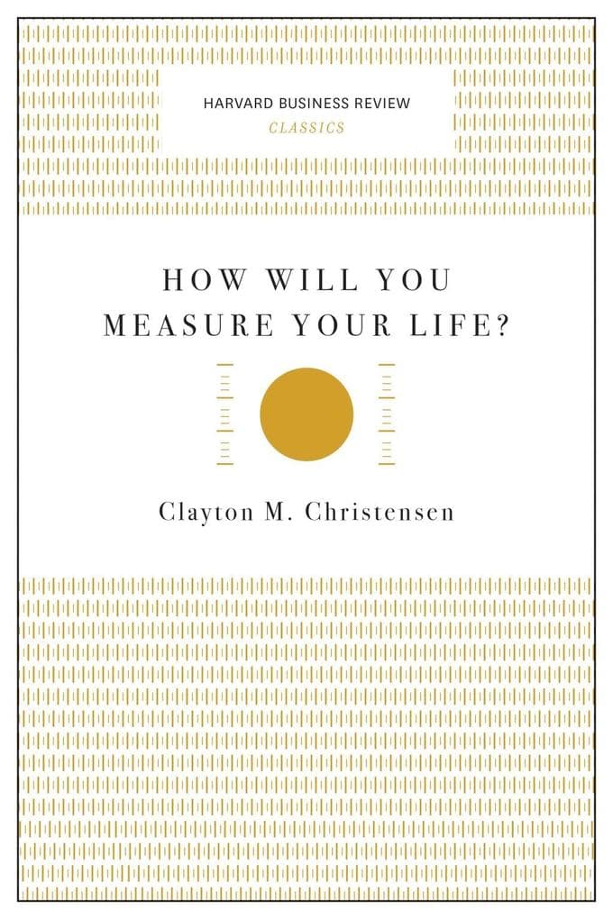 How Will You Measure Your Life? (Harvard Business Review Classics)