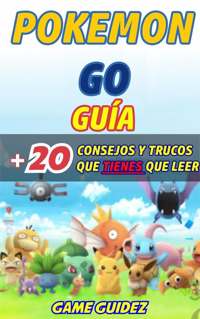Pokemon Go: Guia mas 20 consejos y trucos que tienes que leer