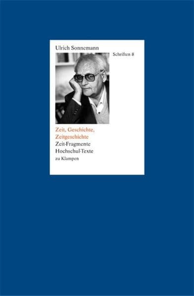 Schriften / Zeit, Geschichte, Zeitgeschichte. Schriften 8: Zeit-Fragmente, Hochschul-Texte