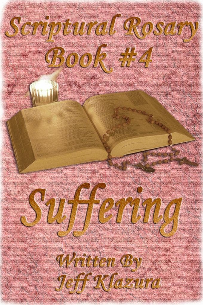 Scriptural Rosary #4 - Suffering (Scriptural Rosary Booklets, #4)