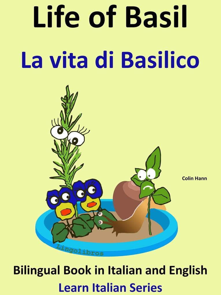 Bilingual Book in English and Italian: Life of Basil - La vita di Basilico. Learn Italian Collection (Learn Italian for Kids, #6)