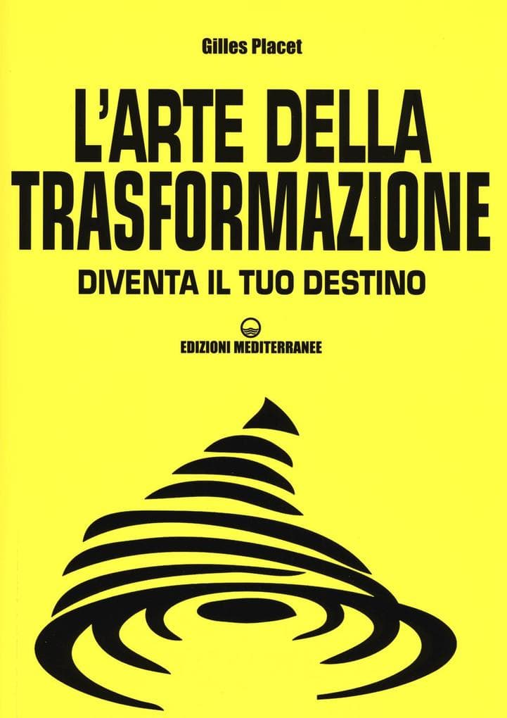 L' arte della trasformazione. Diventa il tuo destino
