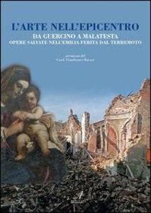 L' arte nell'epicentro. Da Guercino a Malatesta, opere salvate nell'Emilia ferita dal terremoto