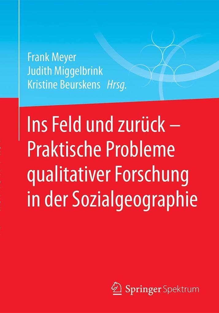 Ins Feld und zurück - Praktische Probleme qualitativer Forschung in der Sozialgeographie
