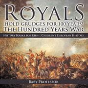 Royals Hold Grudges for 100 Years! The Hundred Years War - History Books for Kids   Chidren's Europe