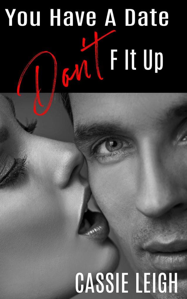 You Have a Date, Don't F It Up (Dating for Men, #3)