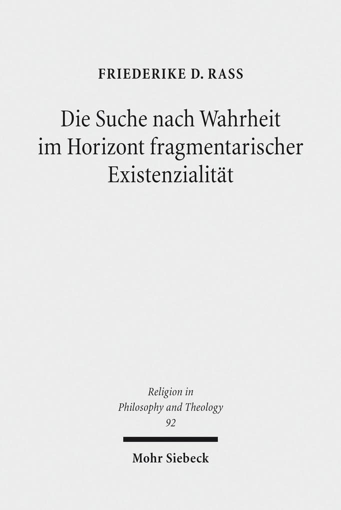 Die Suche nach Wahrheit im Horizont fragmentarischer Existenzialität