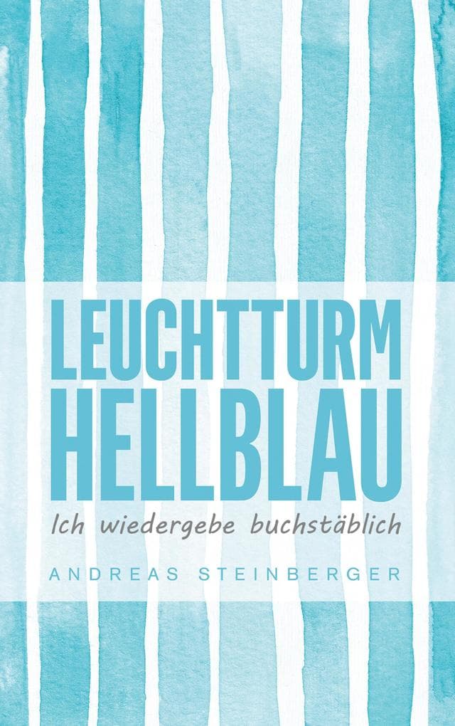 Leuchtturm Hellblau: Ich wiedergebe buchstäblich