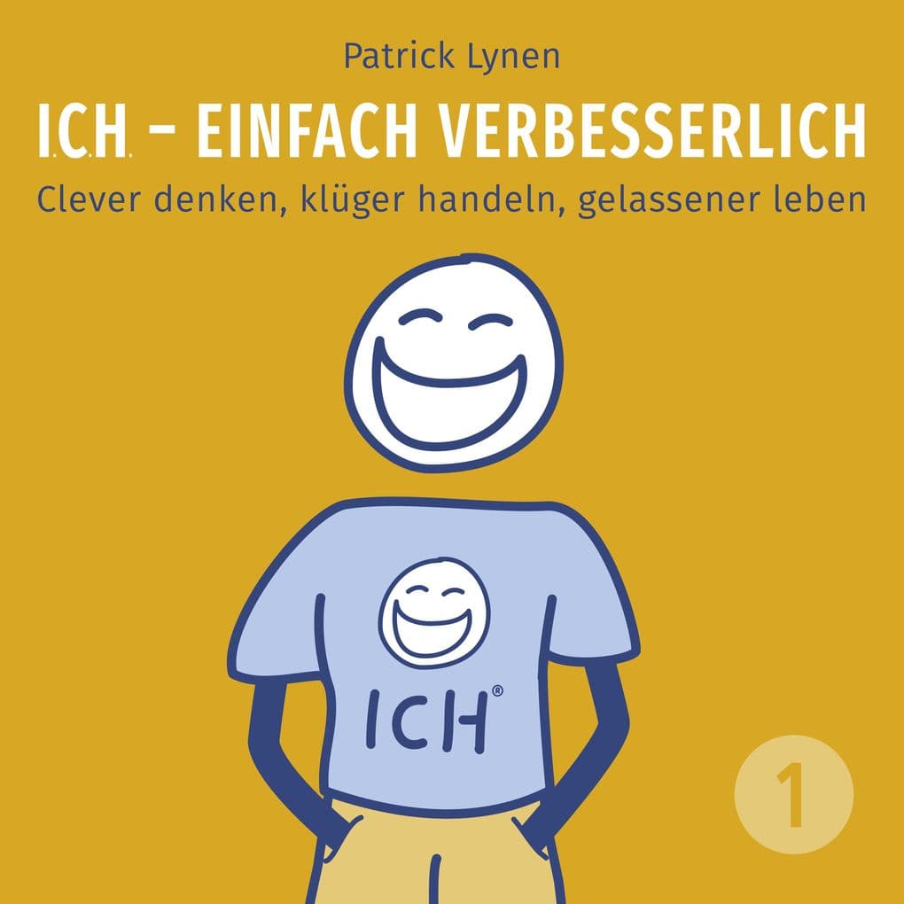 ICH - einfach verbesserlich - Teil 1: Clever denken, klüger handeln, gelassener leben